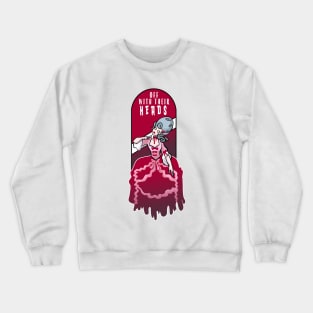 off with their heads Crewneck Sweatshirt